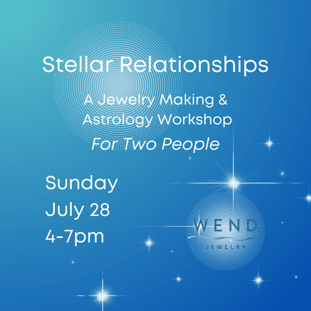 Stellar Relationships: An Astrology & Jewelry Workshop for 2 SUNDAY 7/28 4-7 PM @ WEND