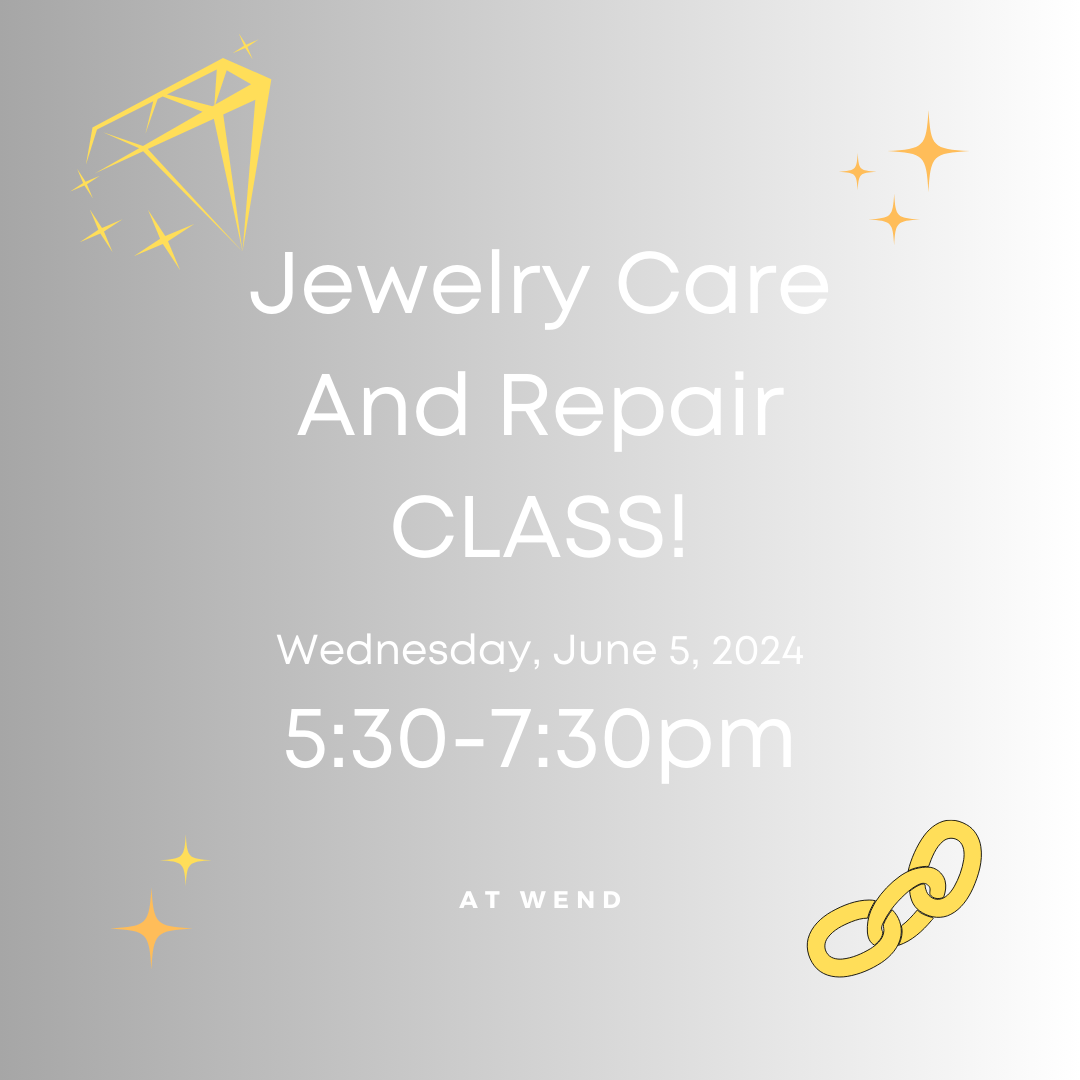 Jewelry Care & Repair - Wed June 5, 5:30-7:30pm @WEND