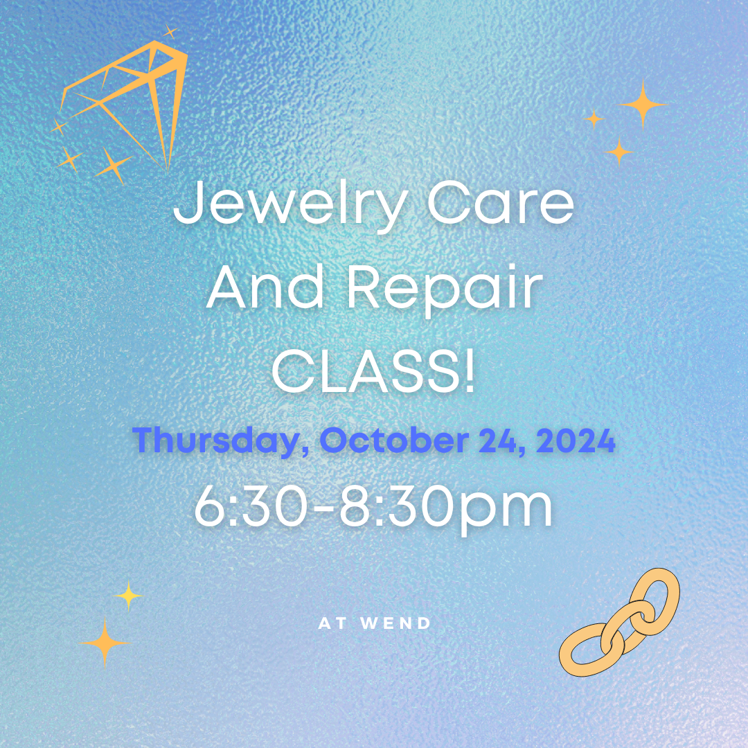 Jewelry Care & Repair - Thurs October 24, 6:30-8:30pm @WEND